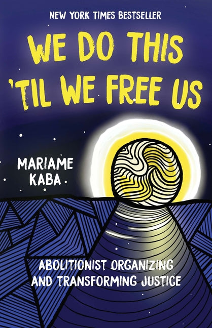 We Do This 'Til We Free Us: Abolitionist Organizing and Transforming Justice - Ingram