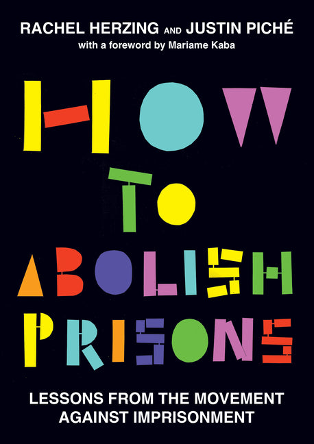 How to Abolish Prisons: Lessons from the Movement Against Imprisonment - Ingram