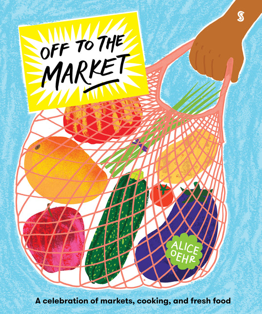 Off to the Market: A Celebration of Markets, Cooking, and Fresh Food - Ingram